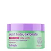 b.fresh Don't Hate,Exfoliate Body Scrub 200ml